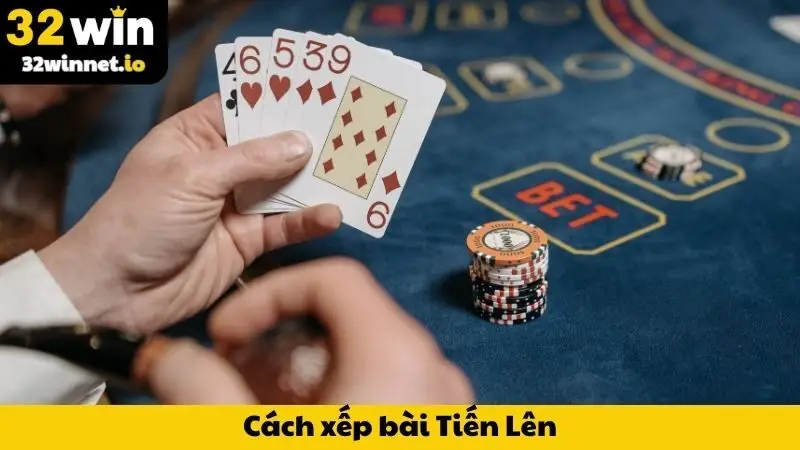 Cách Xếp Bài Tiến Lên